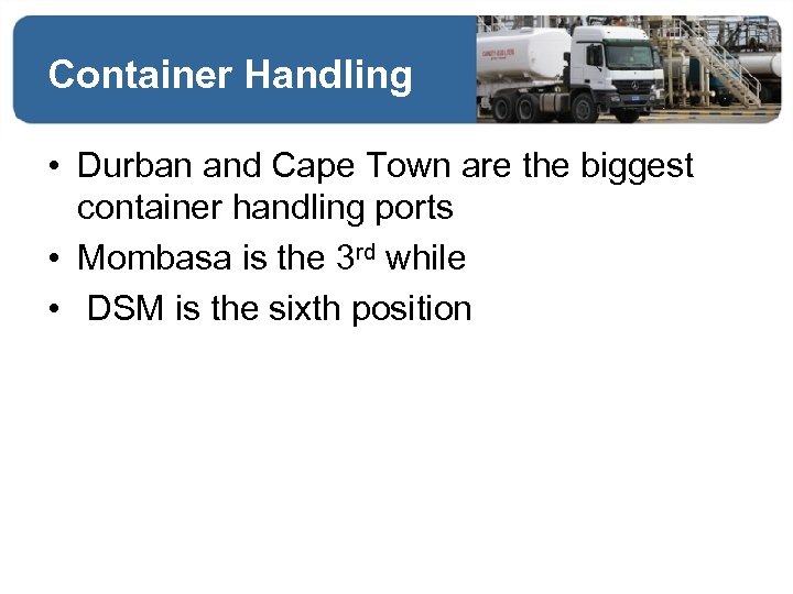 Container Handling • Durban and Cape Town are the biggest container handling ports •