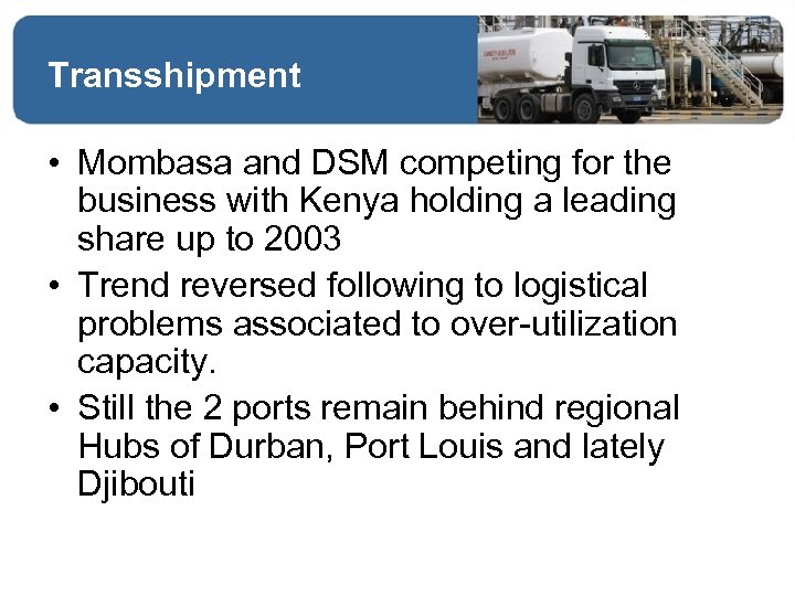 Transshipment • Mombasa and DSM competing for the business with Kenya holding a leading