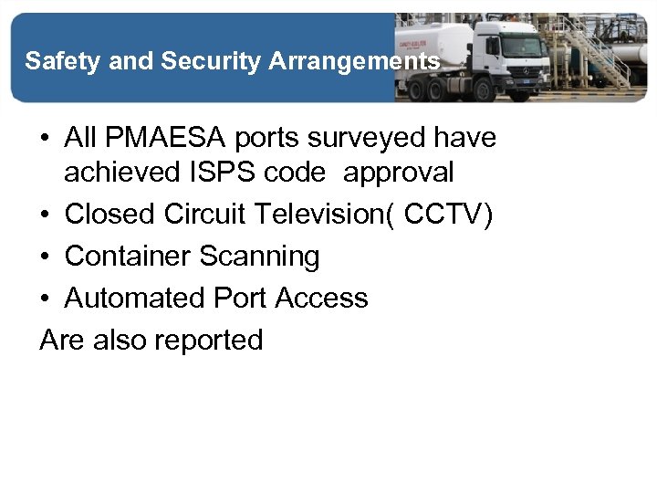 Safety and Security Arrangements • All PMAESA ports surveyed have achieved ISPS code approval