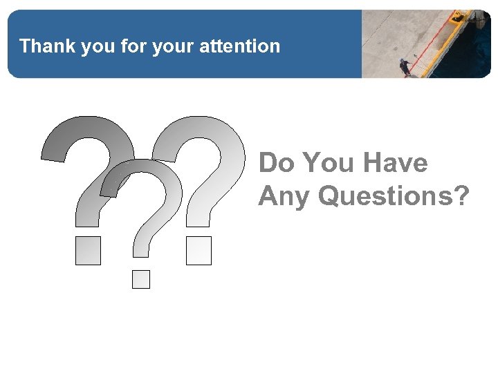 Thank you for your attention Do You Have Any Questions? 