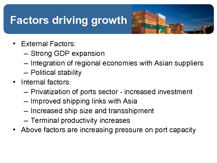 Factors driving growth • External Factors: – Strong GDP expansion – Integration of regional