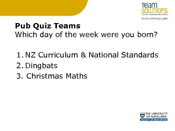 Pub Quiz Teams Which day of the week were you born? 1. NZ Curriculum
