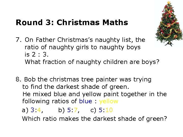 Round 3: Christmas Maths 7. On Father Christmas’s naughty list, the ratio of naughty