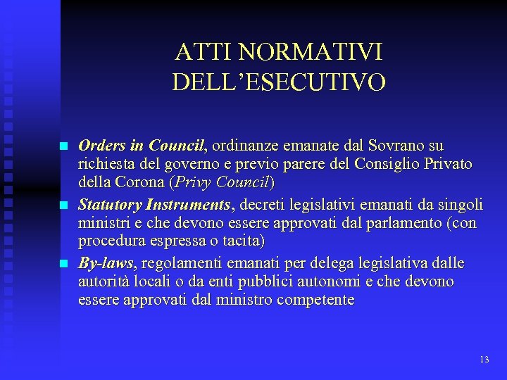 ATTI NORMATIVI DELL’ESECUTIVO n n n Orders in Council, ordinanze emanate dal Sovrano su