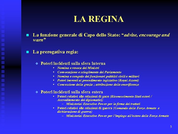 LA REGINA n La funzione generale di Capo dello Stato: “advise, encourage and warn”