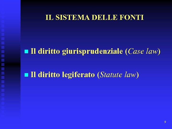 IL SISTEMA DELLE FONTI n Il diritto giurisprudenziale (Case law) n Il diritto legiferato