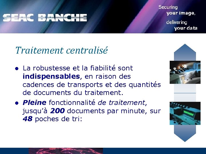 Traitement centralisé l l La robustesse et la fiabilité sont indispensables, en raison des