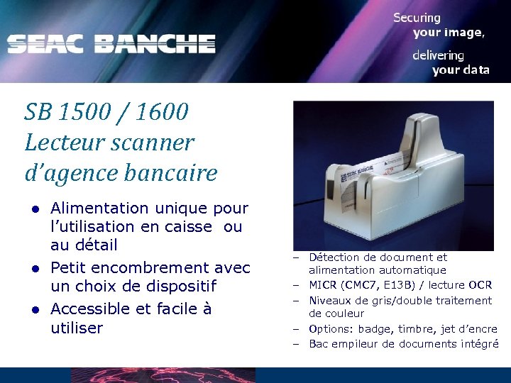 SB 1500 / 1600 Lecteur scanner d’agence bancaire l l l Alimentation unique pour