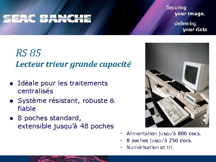 RS 85 Lecteur trieur grande capacité l l l Idéale pour les traitements centralisés