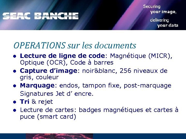 OPERATIONS sur les documents l l l Lecture de ligne de code: Magnétique (MICR),