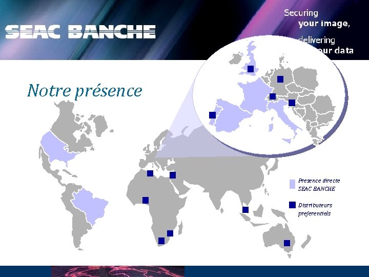 Notre présence Presence directe SEAC BANCHE Distributeurs preferentiels 