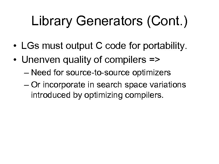 Library Generators (Cont. ) • LGs must output C code for portability. • Unenven