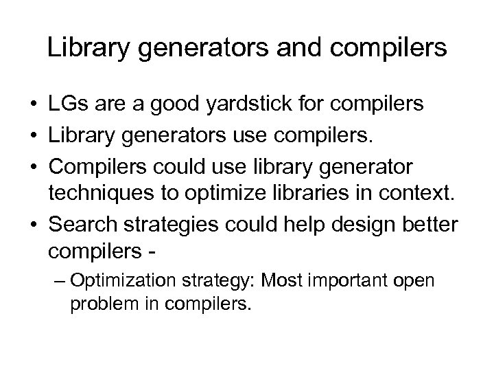 Library generators and compilers • LGs are a good yardstick for compilers • Library