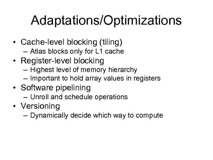 Adaptations/Optimizations • Cache-level blocking (tiling) – Atlas blocks only for L 1 cache •