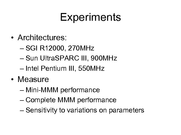 Experiments • Architectures: – SGI R 12000, 270 MHz – Sun Ultra. SPARC III,