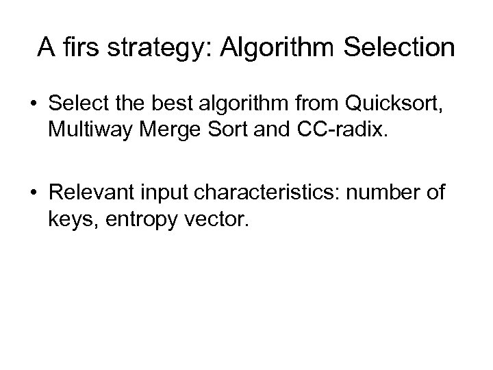 A firs strategy: Algorithm Selection • Select the best algorithm from Quicksort, Multiway Merge