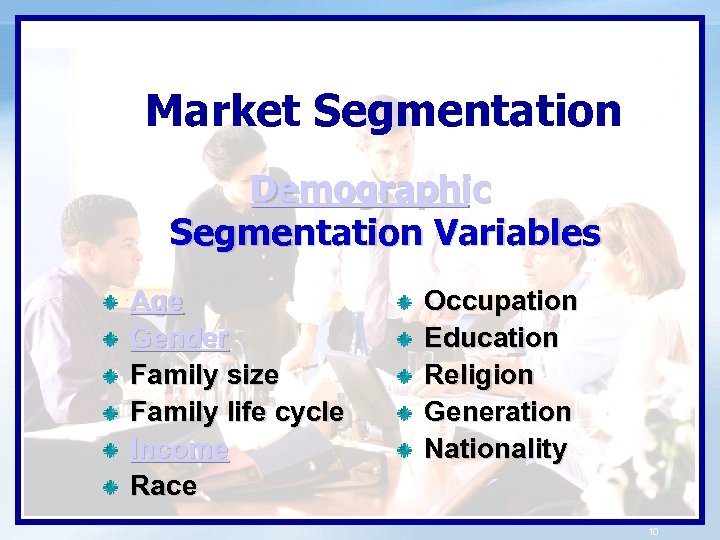 Market Segmentation Demographic Segmentation Variables Age Gender Family size Family life cycle Income Race