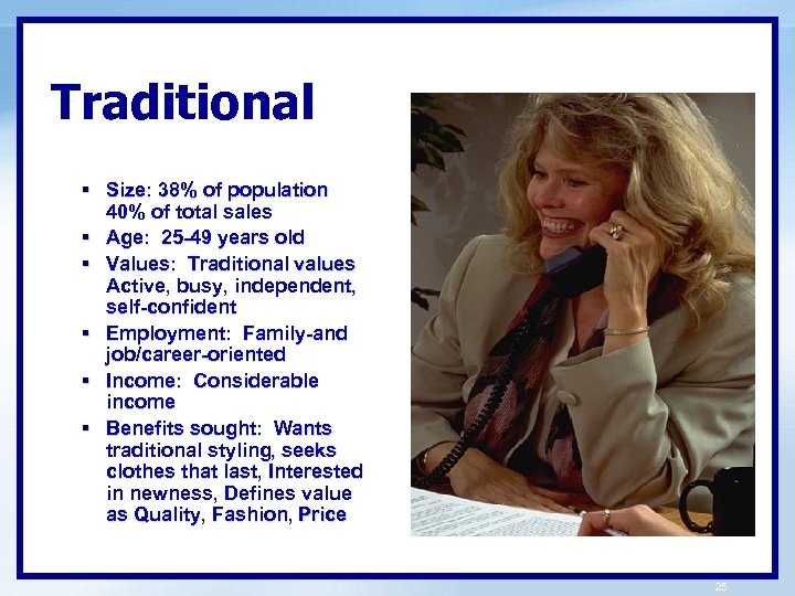 Traditional § Size: 38% of population 40% of total sales § Age: 25 -49