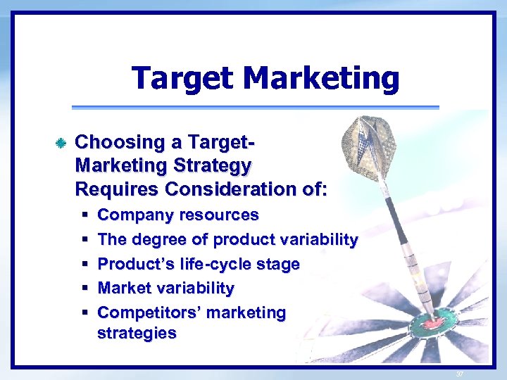 Target Marketing Choosing a Target. Marketing Strategy Requires Consideration of: § § § Company