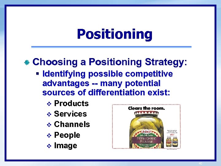 Positioning Choosing a Positioning Strategy: § Identifying possible competitive advantages -- many potential sources