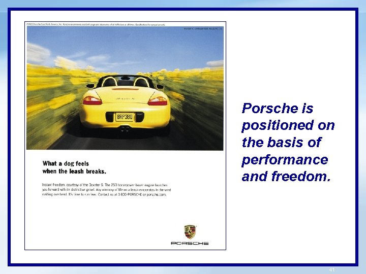 Porsche is positioned on the basis of performance and freedom. 41 