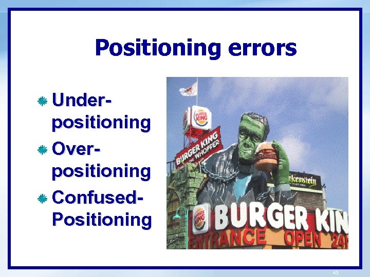 Positioning errors Underpositioning Overpositioning Confused. Positioning 43 
