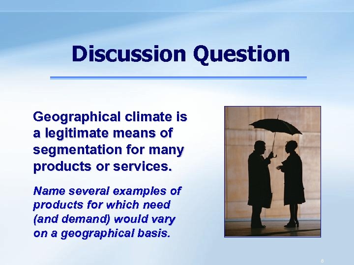 Discussion Question Geographical climate is a legitimate means of segmentation for many products or