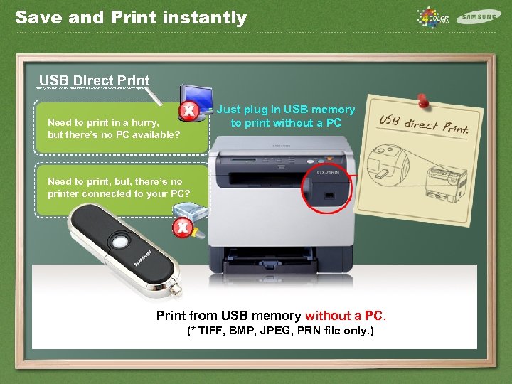 Save and Print instantly USB Direct Print Just plug in USB memory to print