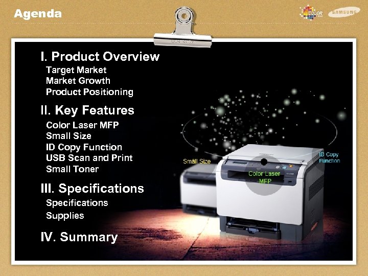 Agenda I. Product Overview Target Market Growth Product Positioning ll. Key Features Color Laser