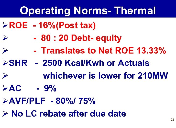 Operating Norms- Thermal ØROE - 16%(Post tax) Ø - 80 : 20 Debt- equity