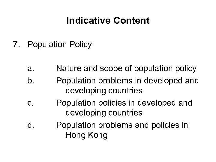 Indicative Content 7. Population Policy a. b. c. d. Nature and scope of population