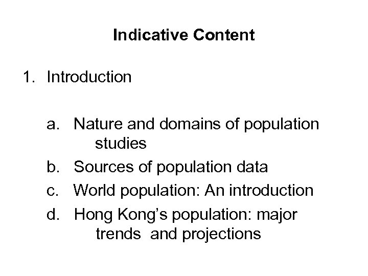 Indicative Content 1. Introduction a. Nature and domains of population studies b. Sources of