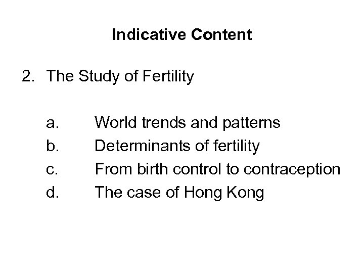 Indicative Content 2. The Study of Fertility a. b. c. d. World trends and