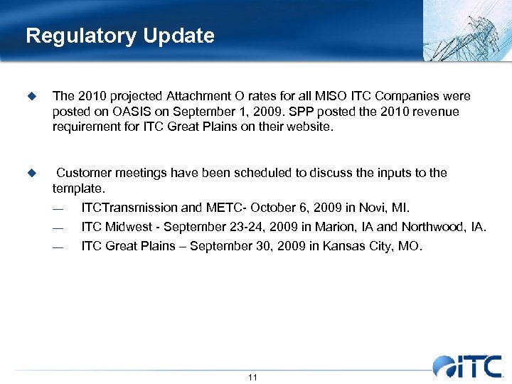 Regulatory Update u The 2010 projected Attachment O rates for all MISO ITC Companies