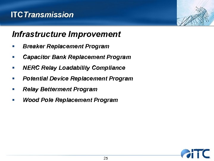 ITCTransmission Infrastructure Improvement § Breaker Replacement Program § Capacitor Bank Replacement Program § NERC
