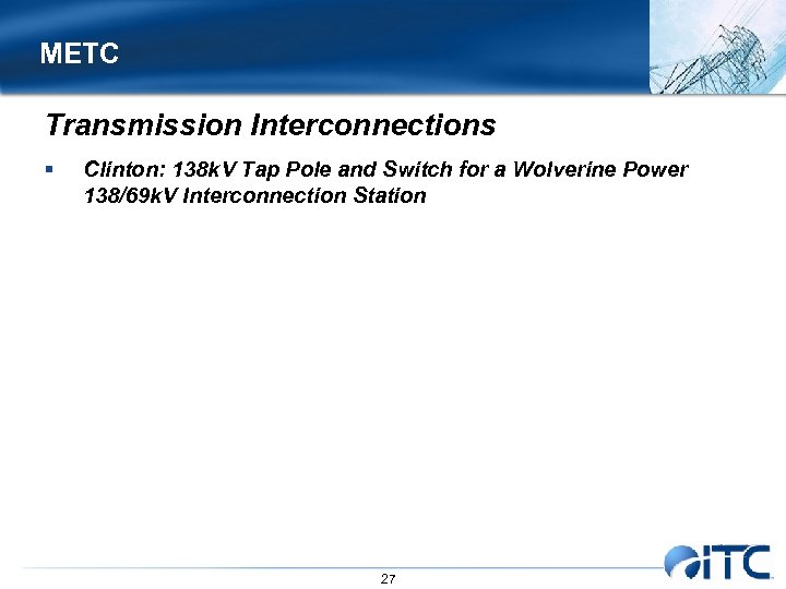 METC Transmission Interconnections § Clinton: 138 k. V Tap Pole and Switch for a