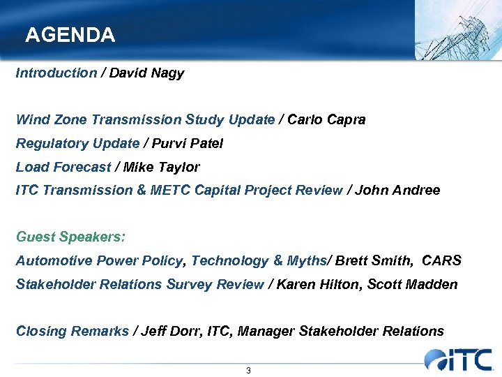 AGENDA Introduction / David Nagy Wind Zone Transmission Study Update / Carlo Capra Regulatory