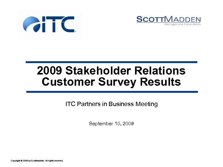 2009 Stakeholder Relations Customer Survey Results ITC Partners in Business Meeting September 10, 2009