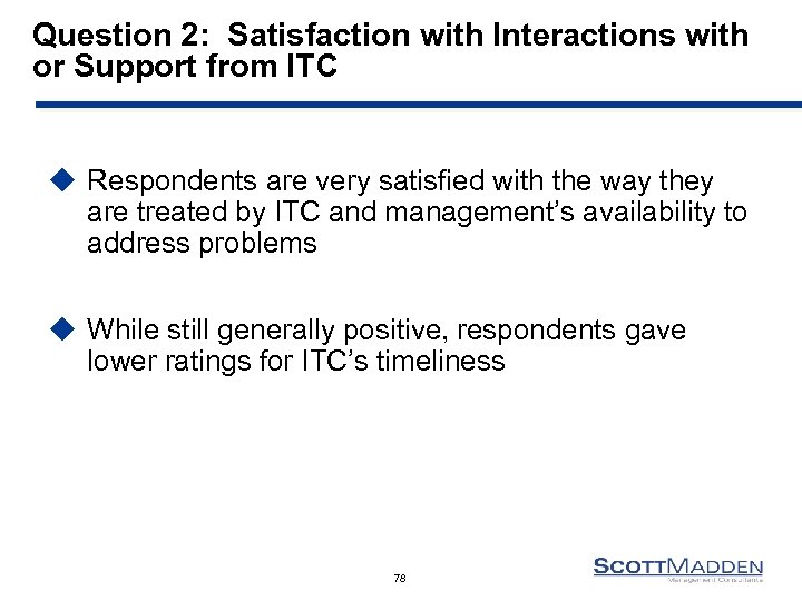 Question 2: Satisfaction with Interactions with or Support from ITC u Respondents are very