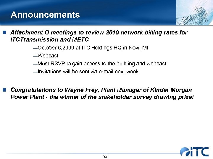 Announcements n Attachment O meetings to review 2010 network billing rates for ITCTransmission and