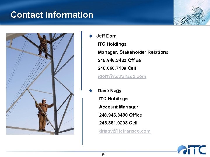 Contact information u Jeff Dorr ITC Holdings Manager, Stakeholder Relations 248. 946. 3482 Office