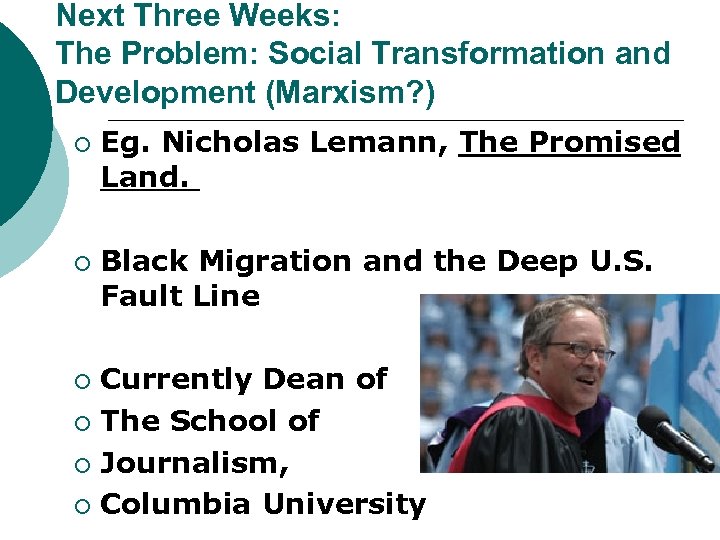 Next Three Weeks: The Problem: Social Transformation and Development (Marxism? ) ¡ ¡ Eg.