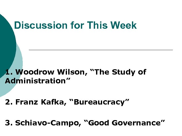 Discussion for This Week 1. Woodrow Wilson, “The Study of Administration” 2. Franz Kafka,