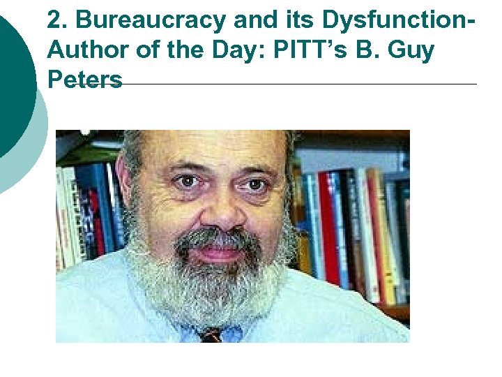 2. Bureaucracy and its Dysfunction- Author of the Day: PITT’s B. Guy Peters 