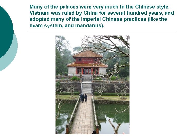 Many of the palaces were very much in the Chinese style. Vietnam was ruled