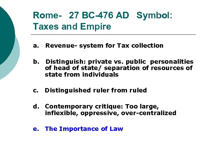 Rome- 27 BC-476 AD Symbol: Taxes and Empire a. Revenue- system for Tax collection