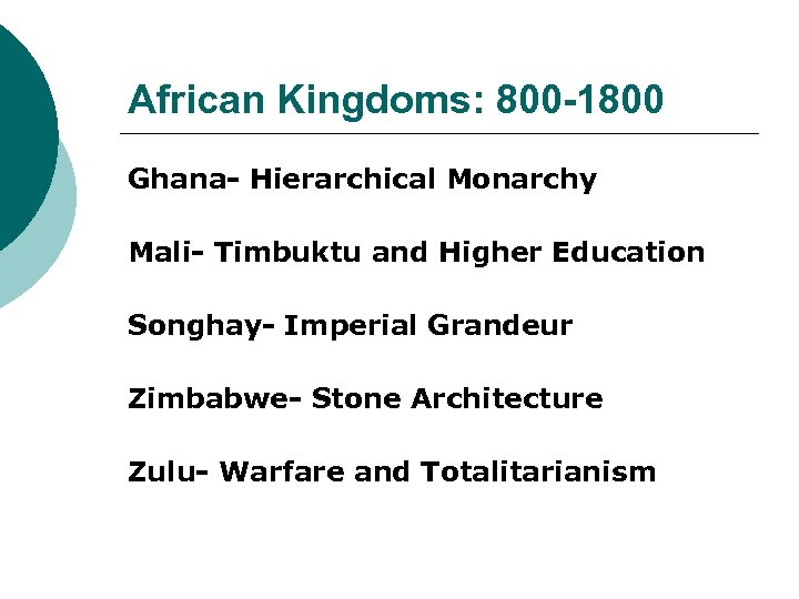 African Kingdoms: 800 -1800 Ghana- Hierarchical Monarchy Mali- Timbuktu and Higher Education Songhay- Imperial