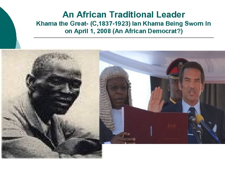 An African Traditional Leader Khama the Great- (C, 1837 -1923) Ian Khama Being Sworn