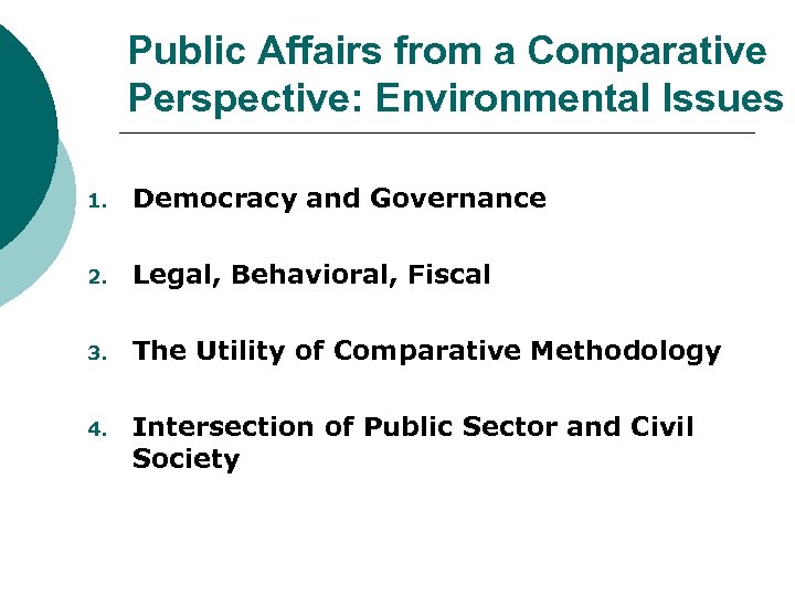 Public Affairs from a Comparative Perspective: Environmental Issues 1. Democracy and Governance 2. Legal,