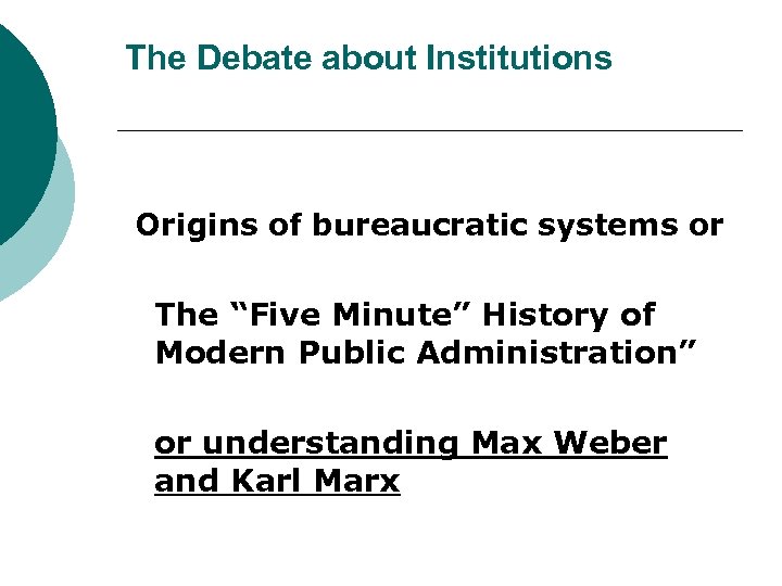 The Debate about Institutions Origins of bureaucratic systems or The “Five Minute” History of